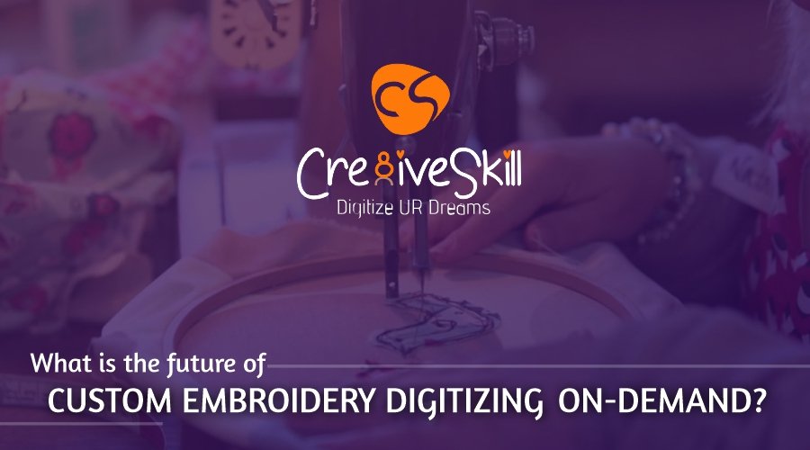 What is the Future of Custom Embroidery Digitizing On-Demand?