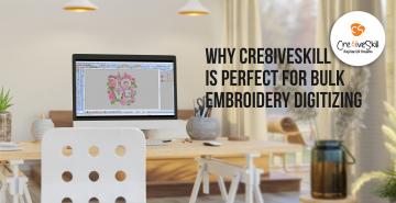 Why Cre8iveSkill Is Perfect For Bulk Embroidery Digitizing - Cre8iveSkill