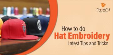 How to do Hat Embroidery- latest tips and tricks