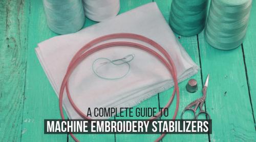A Complete Guide to Machine Embroidery Stabilizers A Complete Guide to Machine Embroidery Stabilizers