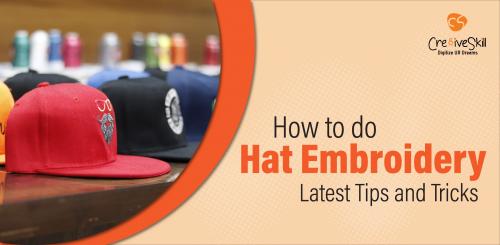 How to do Hat Embroidery- latest tips and tricks How to do Hat Embroidery- latest tips and tricks