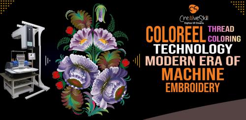 Coloreel Thread Coloring Technology Modern Era Of Machine Embroidery | Cre8iveSkill