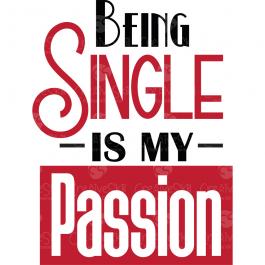 Being Single Is My Passion Vector Graphic Design - Cre8iveSkill