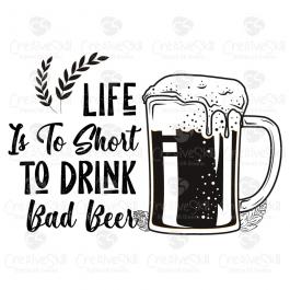 Life Is To Short To Drink Bad Beer Vector Graphic - Cre8iveSkill