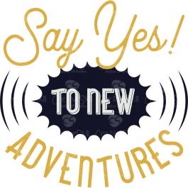 Say Yes To New Adventures Vector Art Design Adventures Vector Art Design