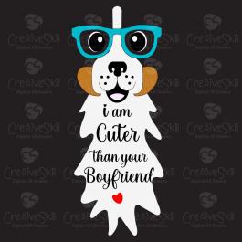 Cuter than your boyfriend | Dog Vector Art Design | Cre8iveSkill