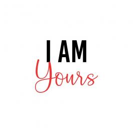 I AM YOURS