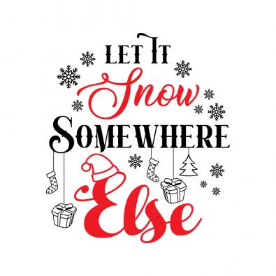 Let IT Snow Somewhere Else Vector Graphic Design | Cre8iveSkill