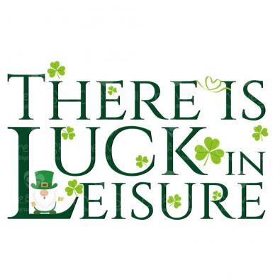 There Is Luck In Leisure Vector Design | Cre8iveSkill