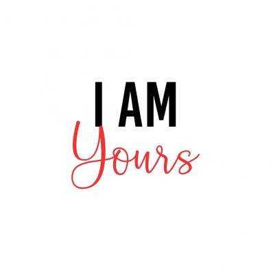 I AM YOURS