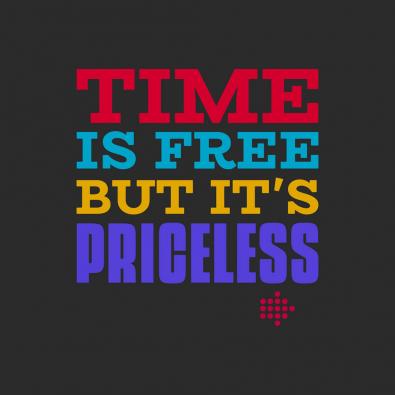 Time is free bit its priceless