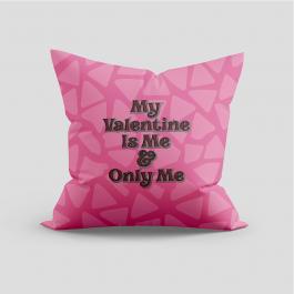 My Valentine Is Only Me Cushion