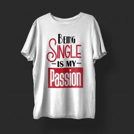 Being Single Is My Passion Vector T-shirt Design Mock Up