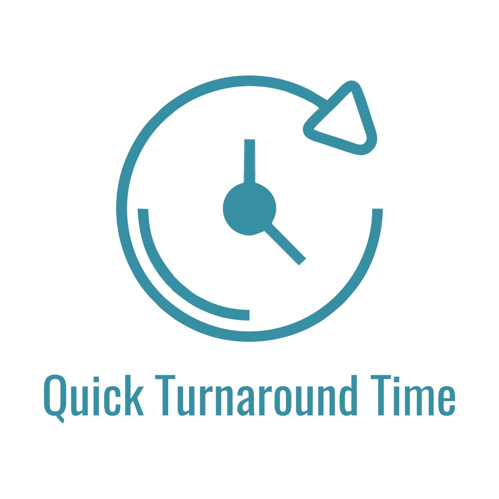Quick Turnaround Time